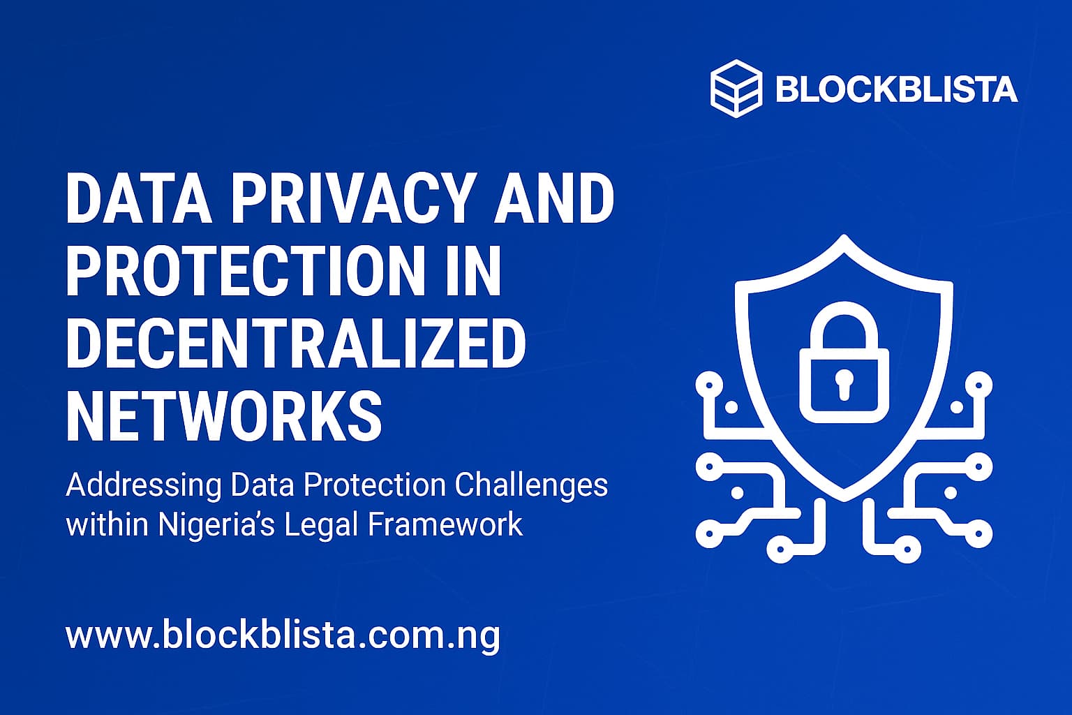Data Privacy and Protection in Decentralized Networks: Addressing Data Protection Challenges within Nigeria’s Legal Framework